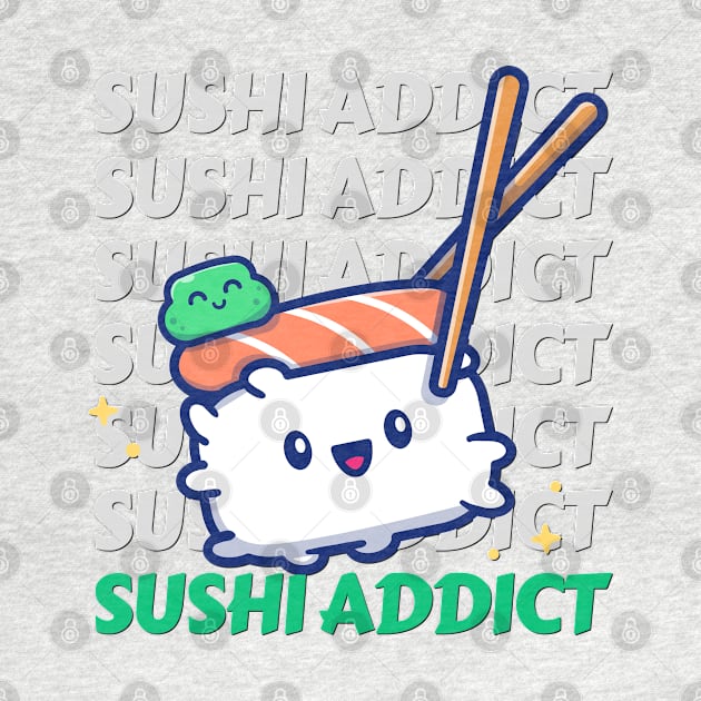 Sushi addict Cute Kawaii I love Sushi Life is better eating sushi ramen Chinese food addict by BoogieCreates